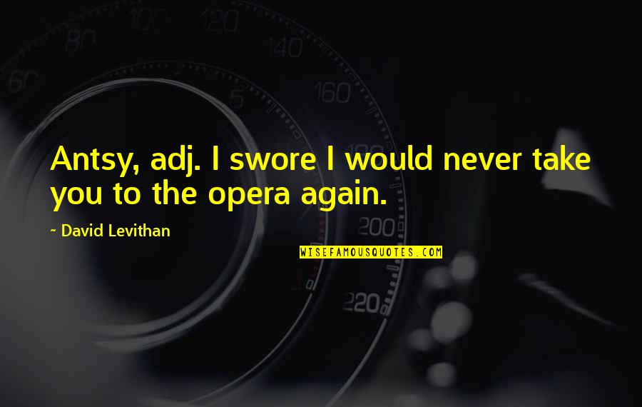Decidieron Significado Quotes By David Levithan: Antsy, adj. I swore I would never take