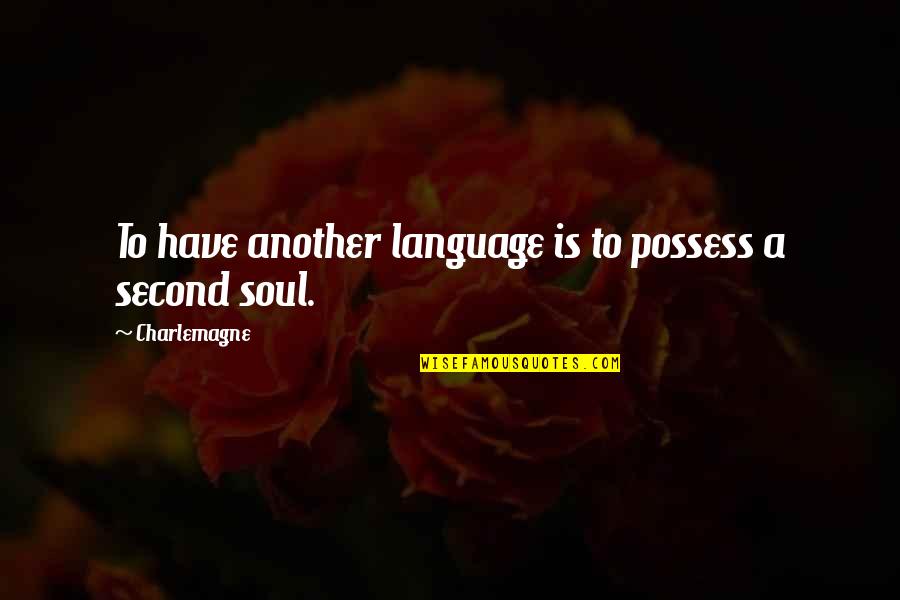 Deciding Between Two Things Quotes By Charlemagne: To have another language is to possess a