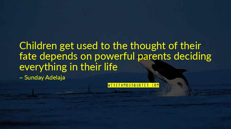 Deciding Fate Quotes By Sunday Adelaja: Children get used to the thought of their Deciding Fate Quotes By Sunday Adelaja: Children get used to the thought of their
