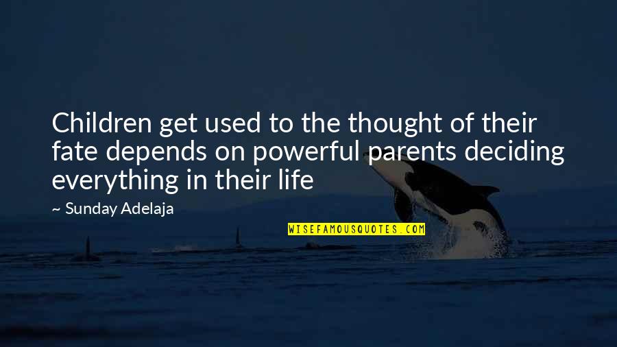 Deciding In Life Quotes By Sunday Adelaja: Children get used to the thought of their Deciding In Life Quotes By Sunday Adelaja: Children get used to the thought of their