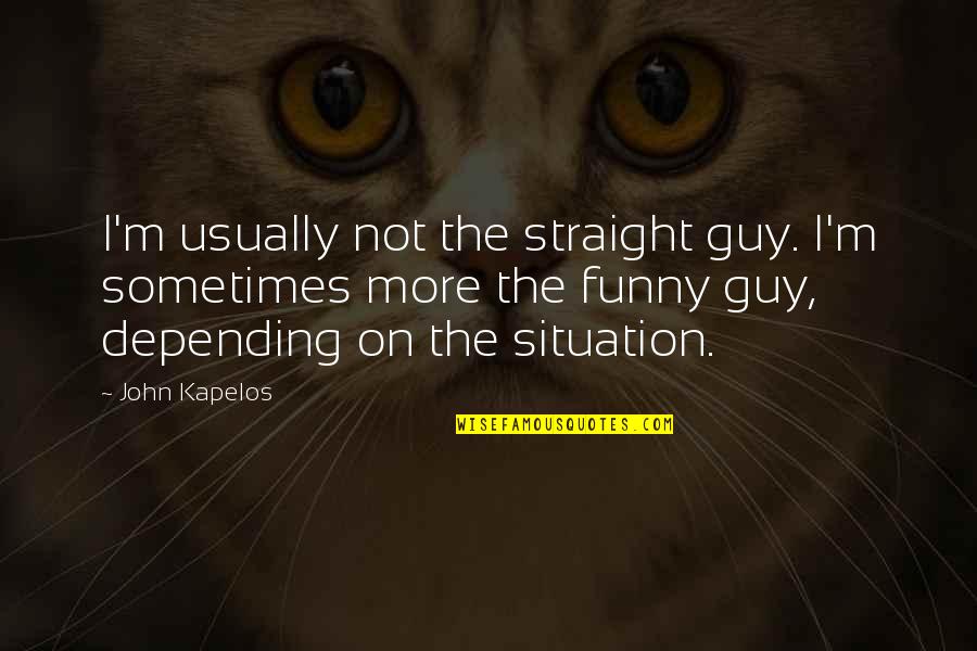 Deciding Is Hard Quotes By John Kapelos: I'm usually not the straight guy. I'm sometimes