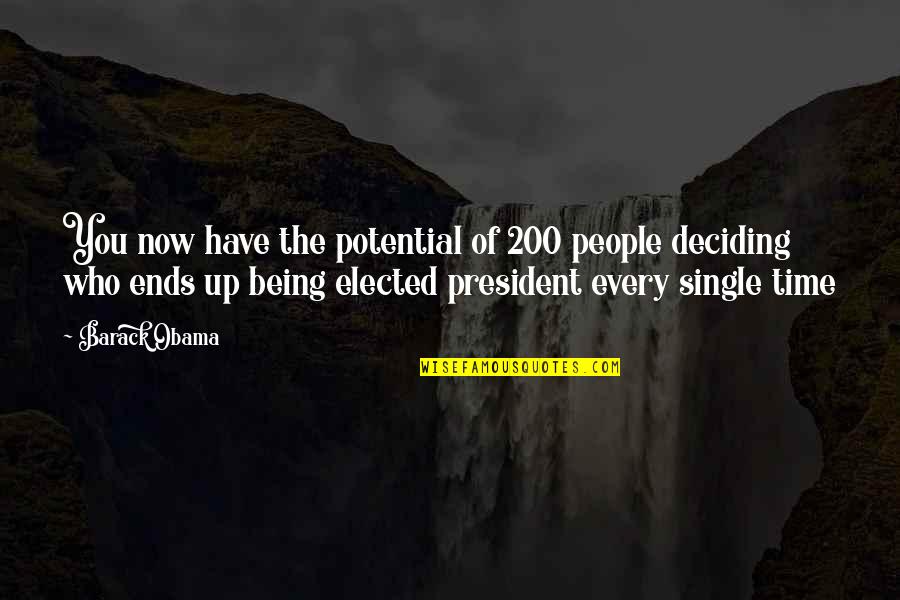 Deciding On Your Own Quotes By Barack Obama: You now have the potential of 200 people