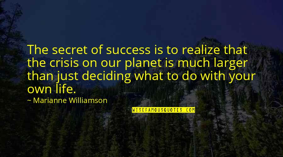 Deciding On Your Own Quotes By Marianne Williamson: The secret of success is to realize that