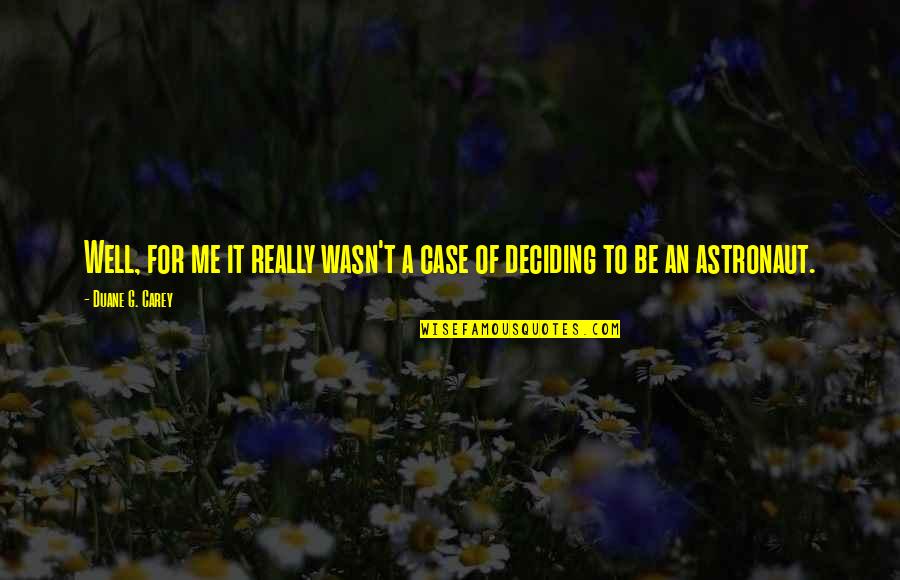 Deciding Quotes By Duane G. Carey: Well, for me it really wasn't a case