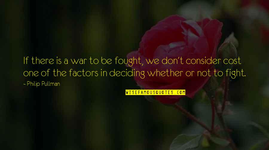 Deciding Quotes By Philip Pullman: If there is a war to be fought,