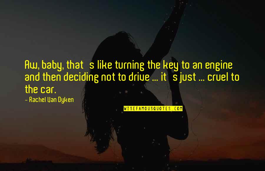 Deciding Quotes By Rachel Van Dyken: Aw, baby, that's like turning the key to