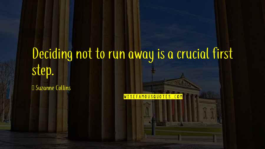 Deciding Quotes By Suzanne Collins: Deciding not to run away is a crucial