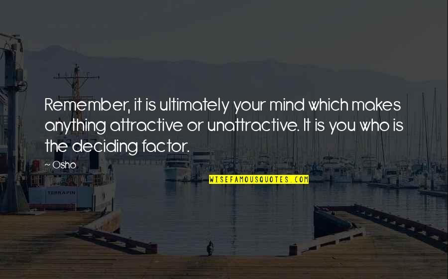 Deciding Relationship Quotes By Osho: Remember, it is ultimately your mind which makes