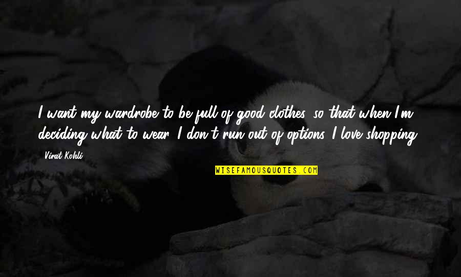 Deciding To Love Quotes By Virat Kohli: I want my wardrobe to be full of