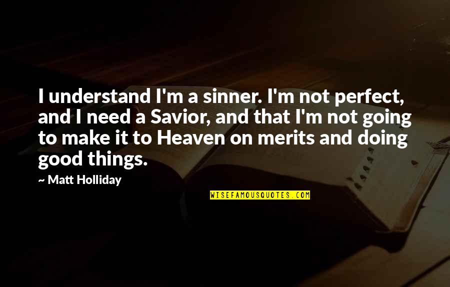 Deciding To Marry Quotes By Matt Holliday: I understand I'm a sinner. I'm not perfect,