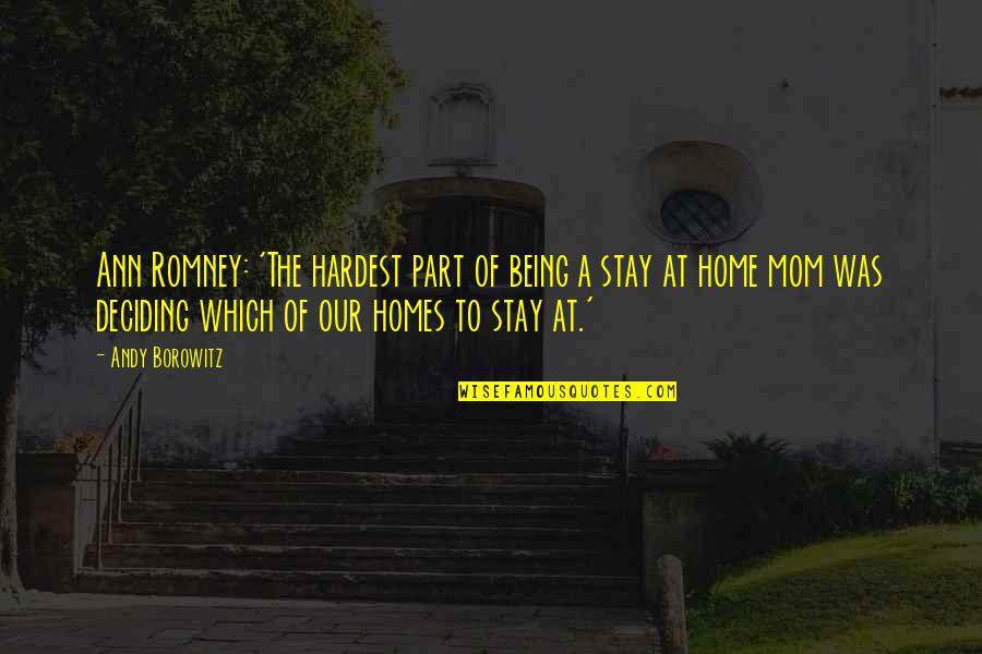 Deciding To Stay Quotes By Andy Borowitz: Ann Romney: 'The hardest part of being a Deciding To Stay Quotes By Andy Borowitz: Ann Romney: 'The hardest part of being a