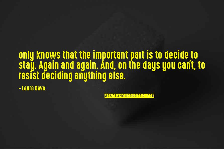 Deciding To Stay Quotes By Laura Dave: only knows that the important part is to Deciding To Stay Quotes By Laura Dave: only knows that the important part is to