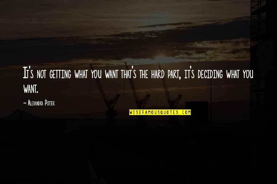 Deciding What's Best For You Quotes By Alexandra Potter: It's not getting what you want that's the