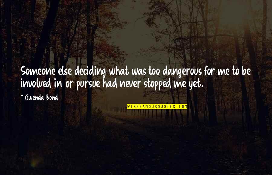 Deciding What's Best For You Quotes By Gwenda Bond: Someone else deciding what was too dangerous for