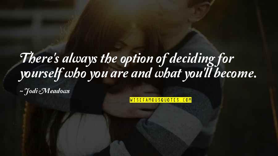Deciding What's Best For You Quotes By Jodi Meadows: There's always the option of deciding for yourself