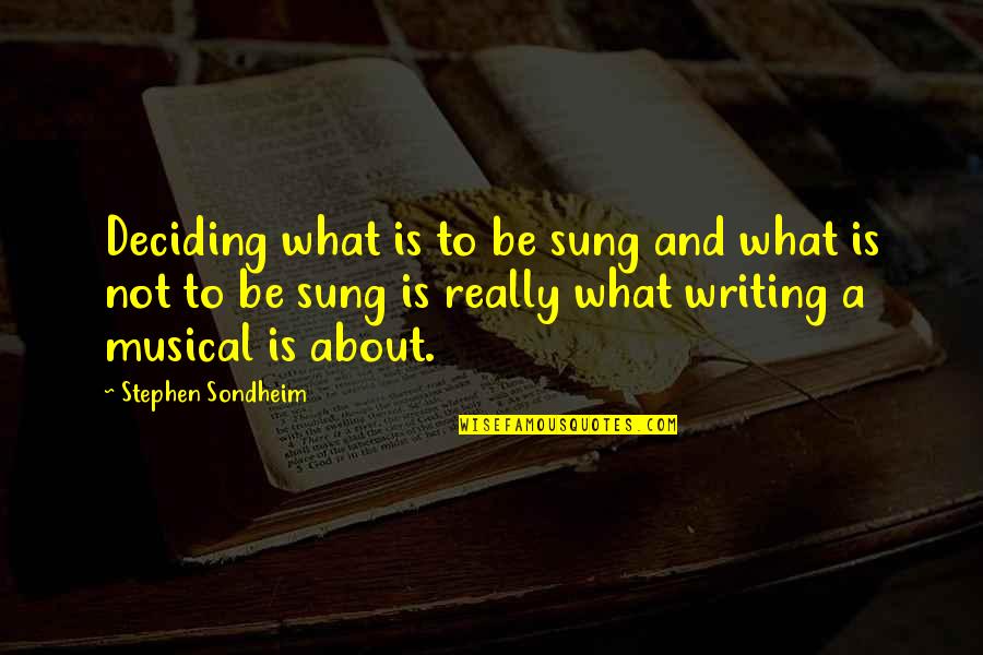 Deciding What's Best For You Quotes By Stephen Sondheim: Deciding what is to be sung and what