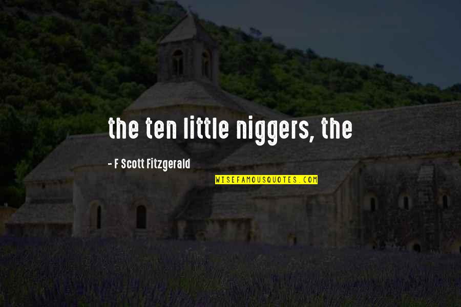 Deciding What's Important Quotes By F Scott Fitzgerald: the ten little niggers, the
