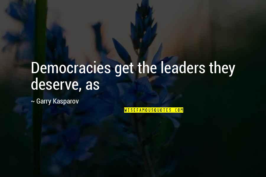 Deciding What's Important Quotes By Garry Kasparov: Democracies get the leaders they deserve, as