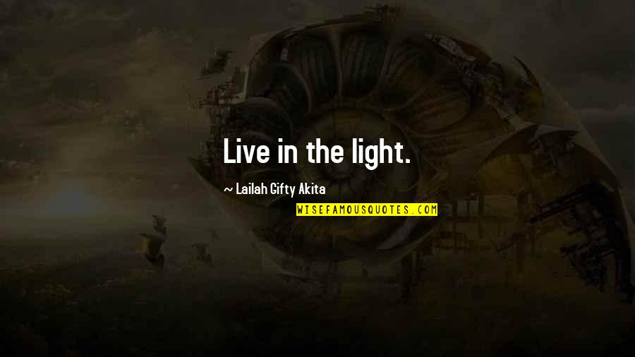 Deciding When To Give Up Quotes By Lailah Gifty Akita: Live in the light.