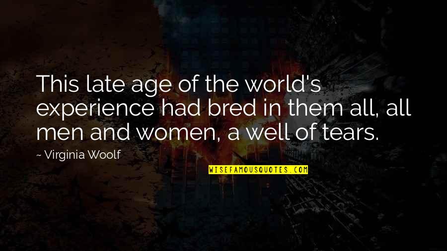 Deciding When To Give Up Quotes By Virginia Woolf: This late age of the world's experience had