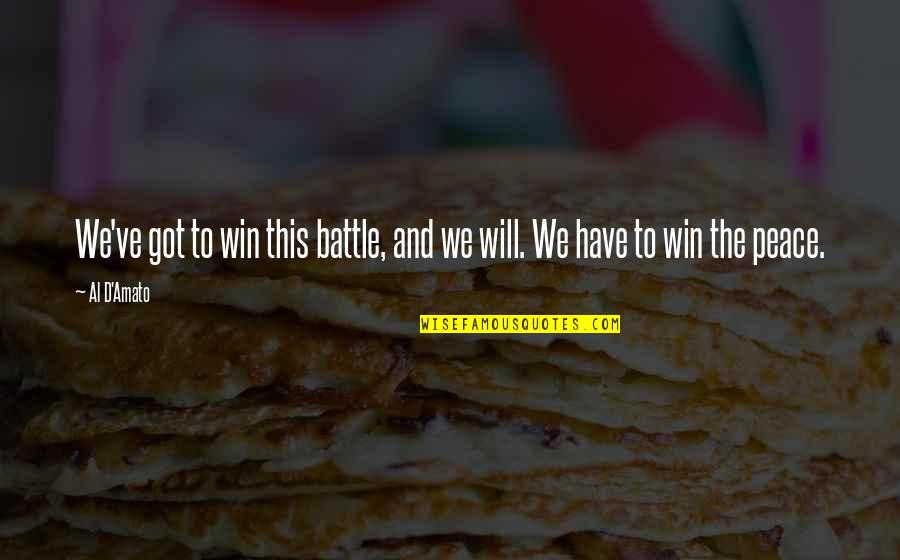 Deciding Your Future Quotes By Al D'Amato: We've got to win this battle, and we