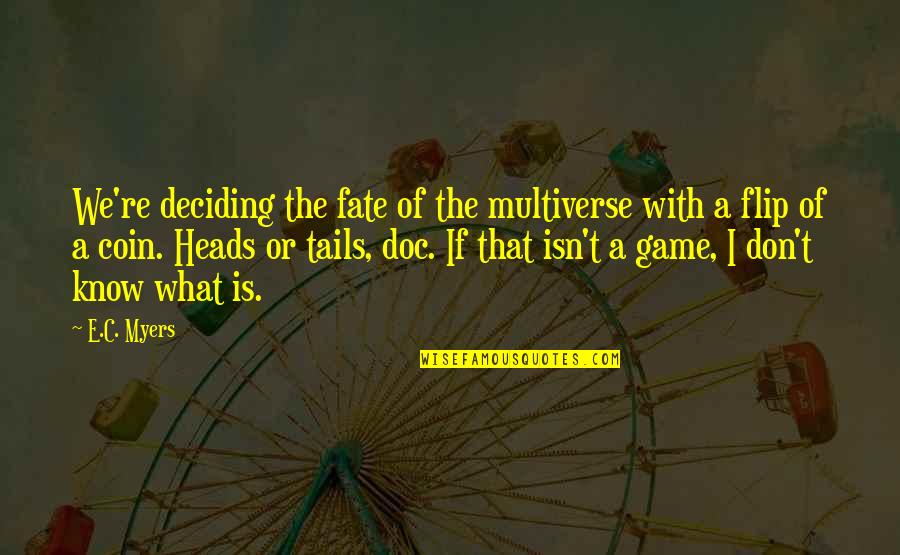 Deciding Your Own Fate Quotes By E.C. Myers: We're deciding the fate of the multiverse with