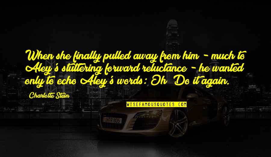 Decidiste O Quotes By Charlotte Stein: When she finally pulled away from him - Decidiste O Quotes By Charlotte Stein: When she finally pulled away from him -