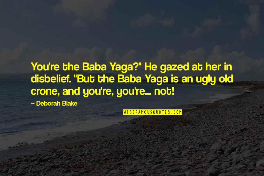 Decidiste O Quotes By Deborah Blake: You're the Baba Yaga?" He gazed at her Decidiste O Quotes By Deborah Blake: You're the Baba Yaga?" He gazed at her