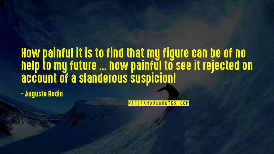 Decidium Quotes By Auguste Rodin: How painful it is to find that my Decidium Quotes By Auguste Rodin: How painful it is to find that my