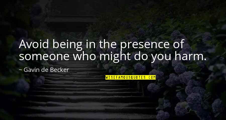Decidnos Cosas Quotes By Gavin De Becker: Avoid being in the presence of someone who
