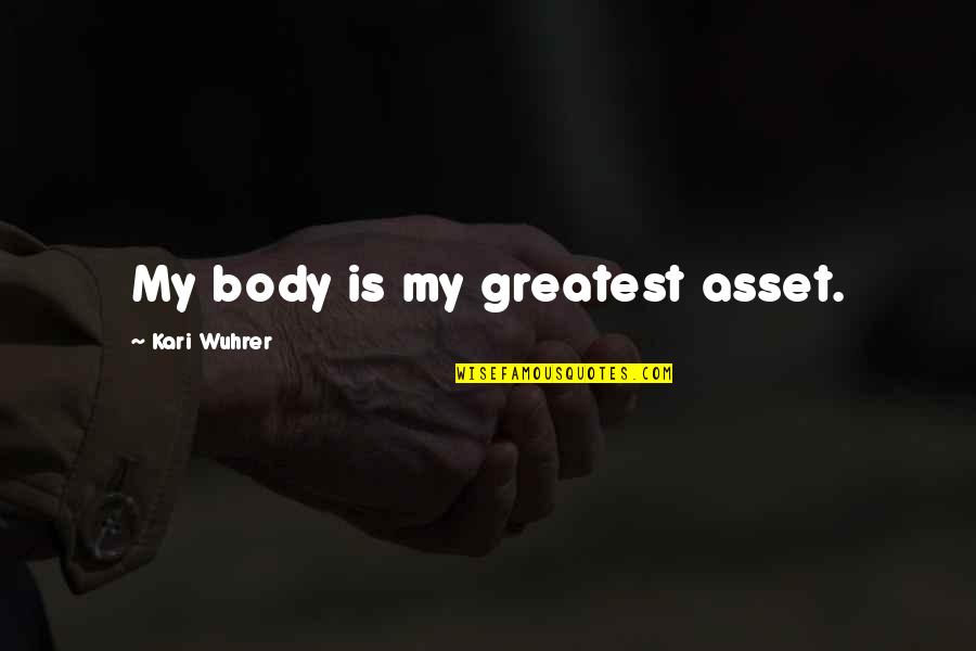 Decidnost Quotes By Kari Wuhrer: My body is my greatest asset. Decidnost Quotes By Kari Wuhrer: My body is my greatest asset.
