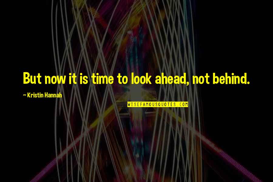 Decidone Quotes By Kristin Hannah: But now it is time to look ahead, Decidone Quotes By Kristin Hannah: But now it is time to look ahead,
