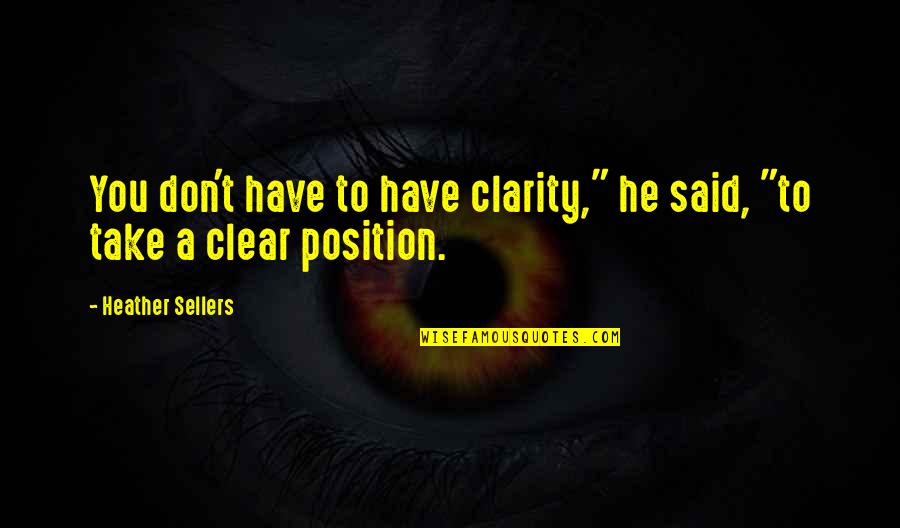 Decidua Vera Quotes By Heather Sellers: You don't have to have clarity," he said,