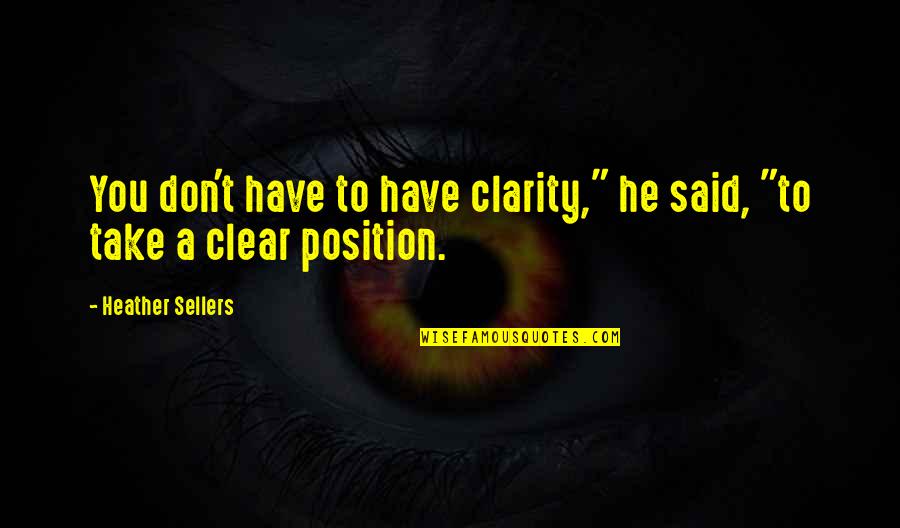 Decidua Vera Quotes By Heather Sellers: You don't have to have clarity," he said, Decidua Vera Quotes By Heather Sellers: You don't have to have clarity," he said,