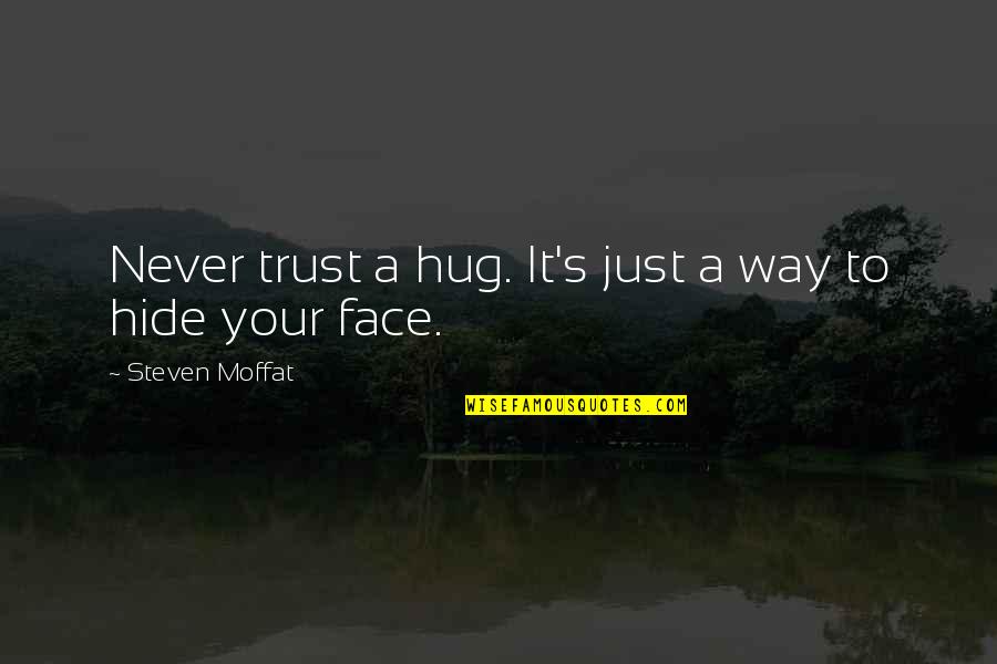 Deciduous Forests Quotes By Steven Moffat: Never trust a hug. It's just a way