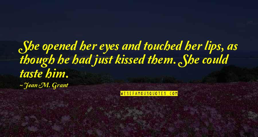 Decieted Quotes By Jean M. Grant: She opened her eyes and touched her lips,