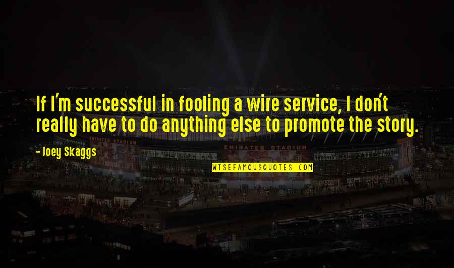 Decifrate Quotes By Joey Skaggs: If I'm successful in fooling a wire service,