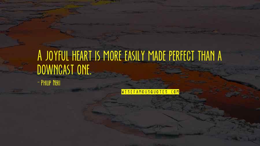Decillion Vigintillion Quotes By Philip Neri: A joyful heart is more easily made perfect