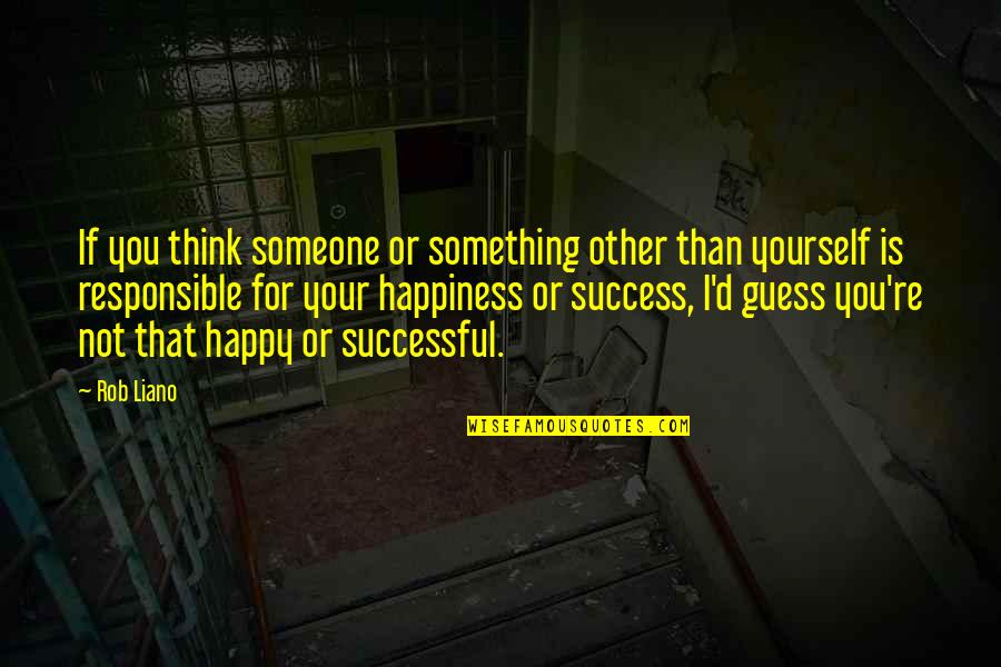 Decillis Buffalo Quotes By Rob Liano: If you think someone or something other than Decillis Buffalo Quotes By Rob Liano: If you think someone or something other than