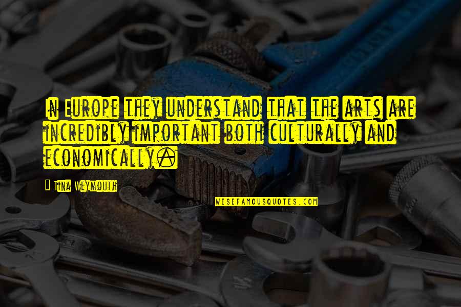 Decillis Heath Quotes By Tina Weymouth: In Europe they understand that the arts are Decillis Heath Quotes By Tina Weymouth: In Europe they understand that the arts are