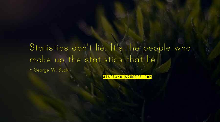 Decimate Quotes By George W. Buck: Statistics don't lie. It's the people who make