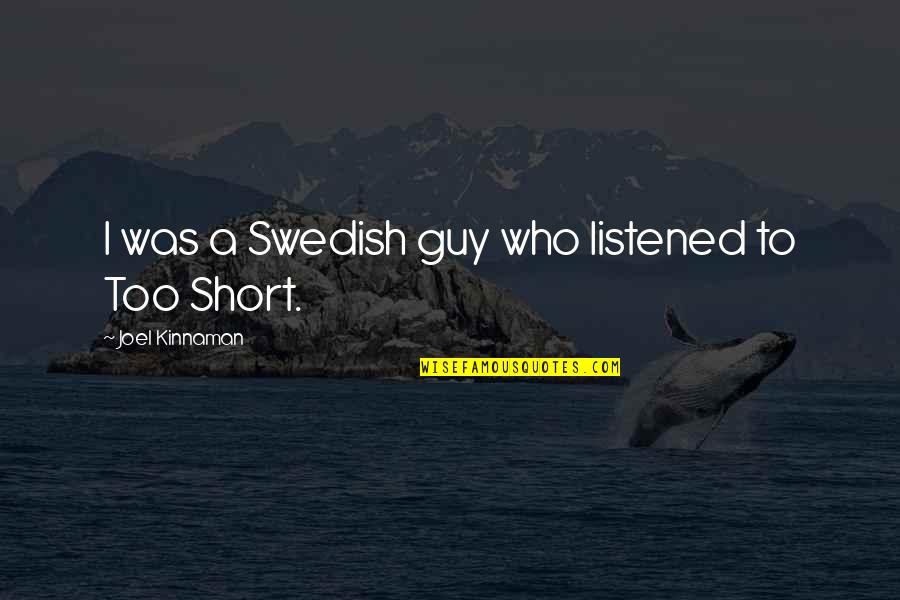 Decimated Quotes By Joel Kinnaman: I was a Swedish guy who listened to Decimated Quotes By Joel Kinnaman: I was a Swedish guy who listened to