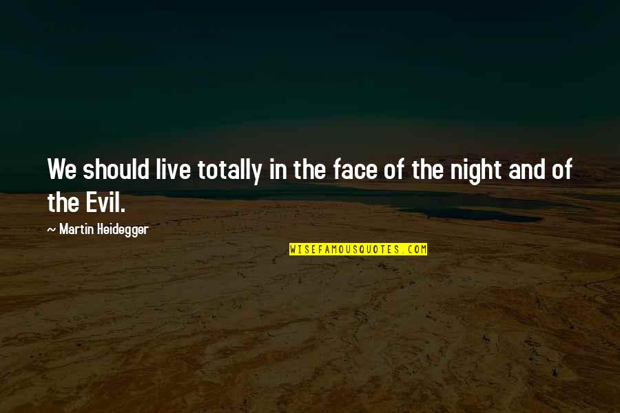 Decimated Synonym Quotes By Martin Heidegger: We should live totally in the face of