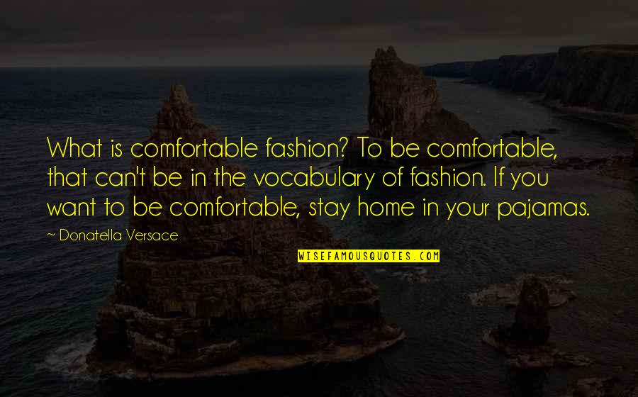 Decimation Minecraft Quotes By Donatella Versace: What is comfortable fashion? To be comfortable, that