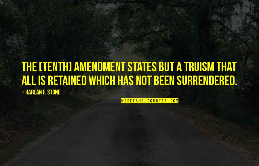 Decimations Quotes By Harlan F. Stone: The [tenth] amendment states but a truism that