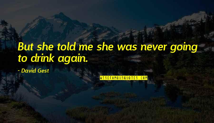 Decimillimeter Quotes By David Gest: But she told me she was never going Decimillimeter Quotes By David Gest: But she told me she was never going