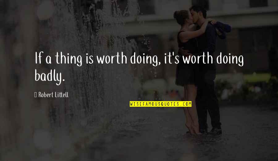 Decimiranje Quotes By Robert Littell: If a thing is worth doing, it's worth