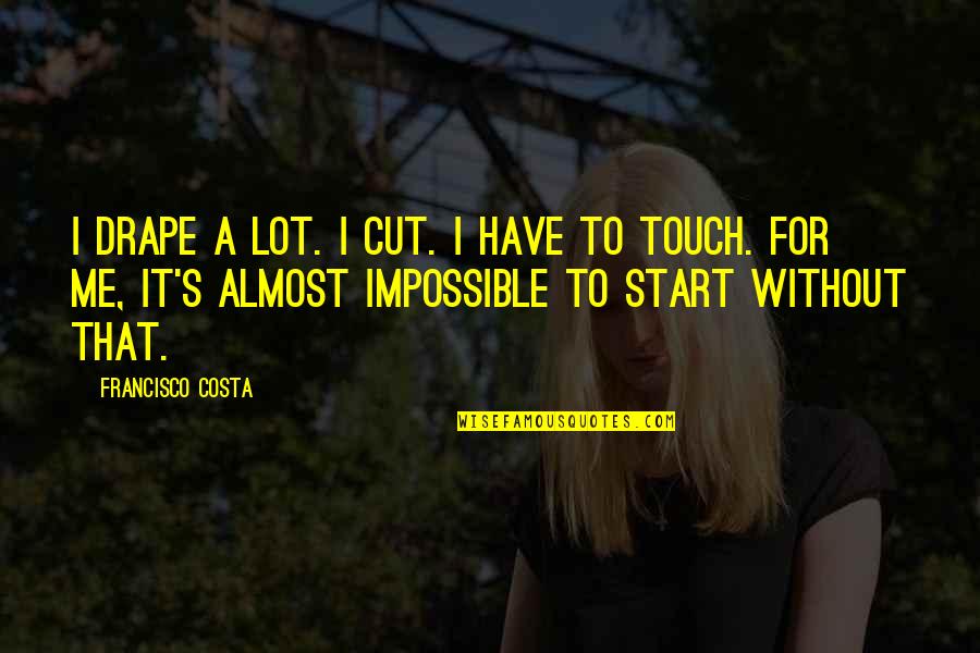 Decimos Quotes By Francisco Costa: I drape a lot. I cut. I have