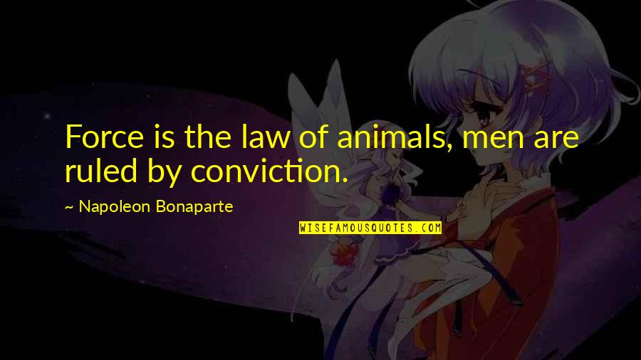 Decimus Brutus Quotes By Napoleon Bonaparte: Force is the law of animals, men are Decimus Brutus Quotes By Napoleon Bonaparte: Force is the law of animals, men are