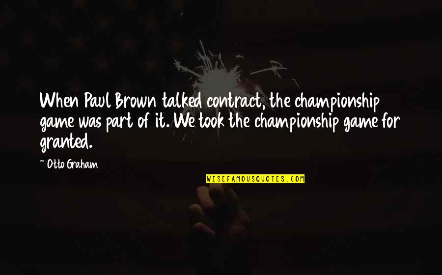 Decimus Junius Quotes By Otto Graham: When Paul Brown talked contract, the championship game